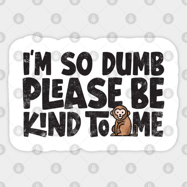 Im so dumb please be kind to me Sticker by Digital Borsch